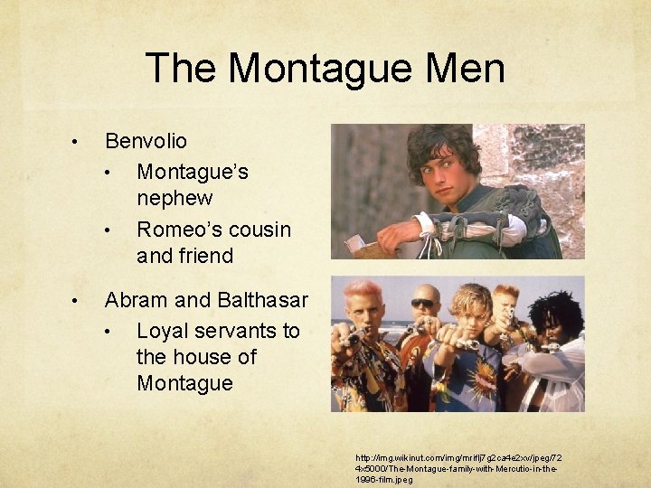 The Montague Men • Benvolio • Montague’s nephew • Romeo’s cousin and friend •