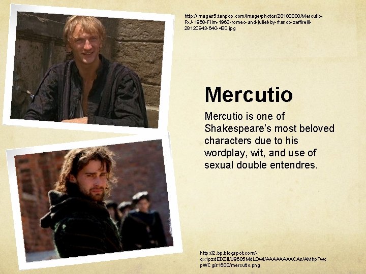 http: //images 5. fanpop. com/image/photos/28100000/Mercutio. R-J-1968 -Film-1968 -romeo-and-juliet-by-franco-zeffirelli 28120943 -640 -480. jpg Mercutio is