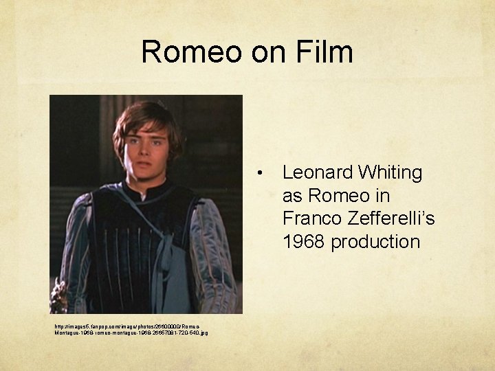 Romeo on Film • http: //images 5. fanpop. com/image/photos/26600000/Romeo. Montague-1968 -romeo-montague-1968 -26657081 -720 -540.