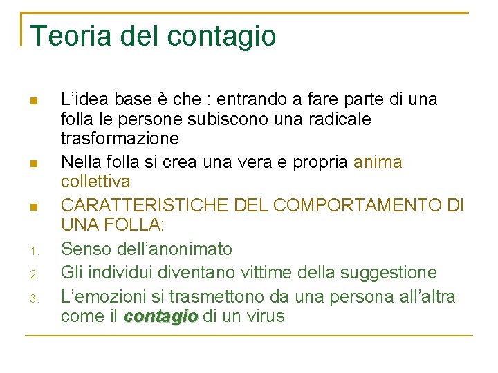 Teoria del contagio 1. 2. 3. L’idea base è che : entrando a fare