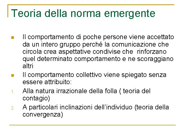 Teoria della norma emergente 1. 2. Il comportamento di poche persone viene accettato da