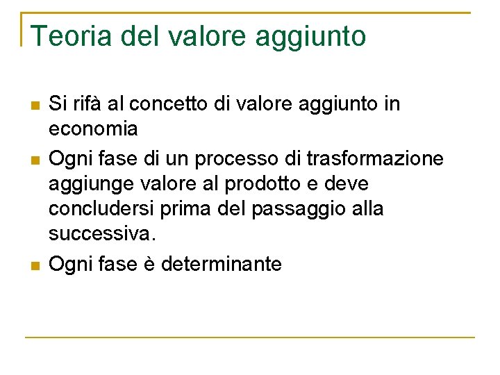 Teoria del valore aggiunto Si rifà al concetto di valore aggiunto in economia Ogni