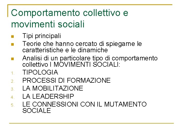 Comportamento collettivo e movimenti sociali 1. 2. 3. 4. 5. Tipi principali Teorie che