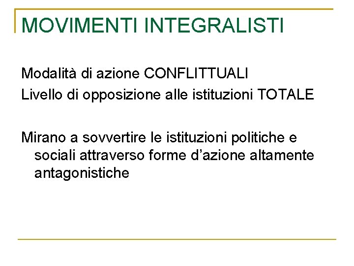 MOVIMENTI INTEGRALISTI Modalità di azione CONFLITTUALI Livello di opposizione alle istituzioni TOTALE Mirano a