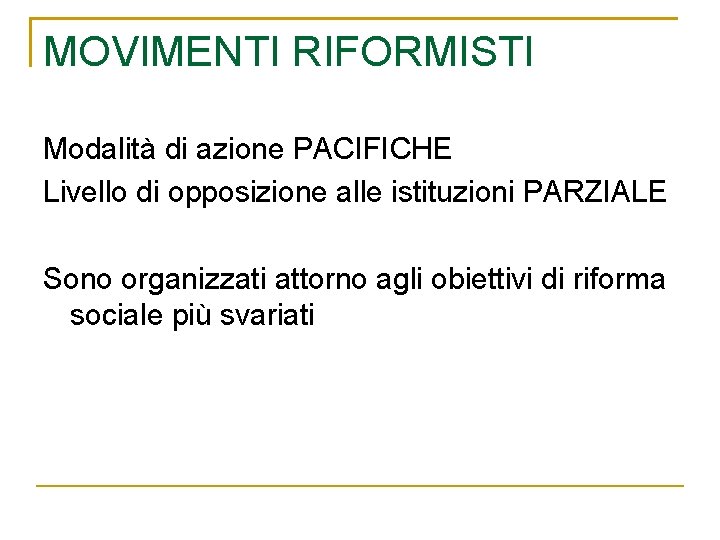 MOVIMENTI RIFORMISTI Modalità di azione PACIFICHE Livello di opposizione alle istituzioni PARZIALE Sono organizzati