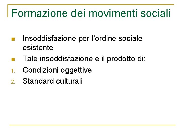 Formazione dei movimenti sociali 1. 2. Insoddisfazione per l’ordine sociale esistente Tale insoddisfazione è
