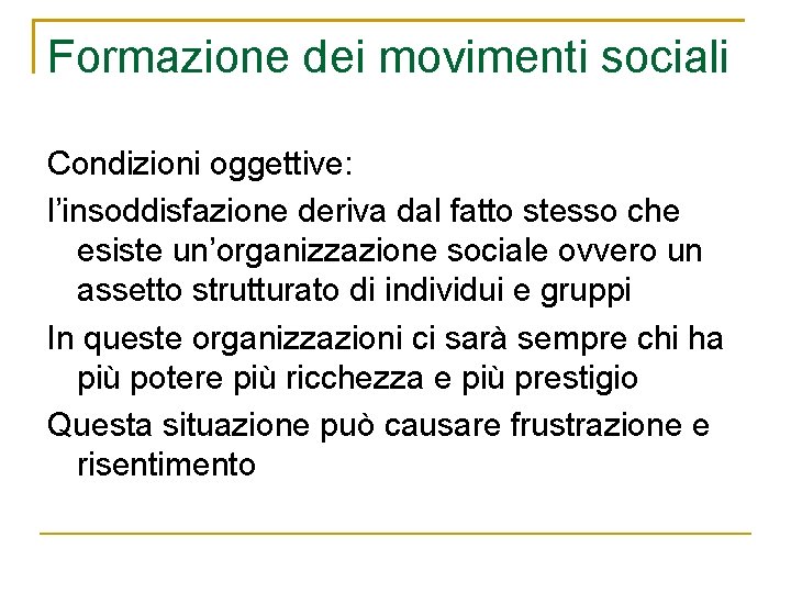 Formazione dei movimenti sociali Condizioni oggettive: l’insoddisfazione deriva dal fatto stesso che esiste un’organizzazione