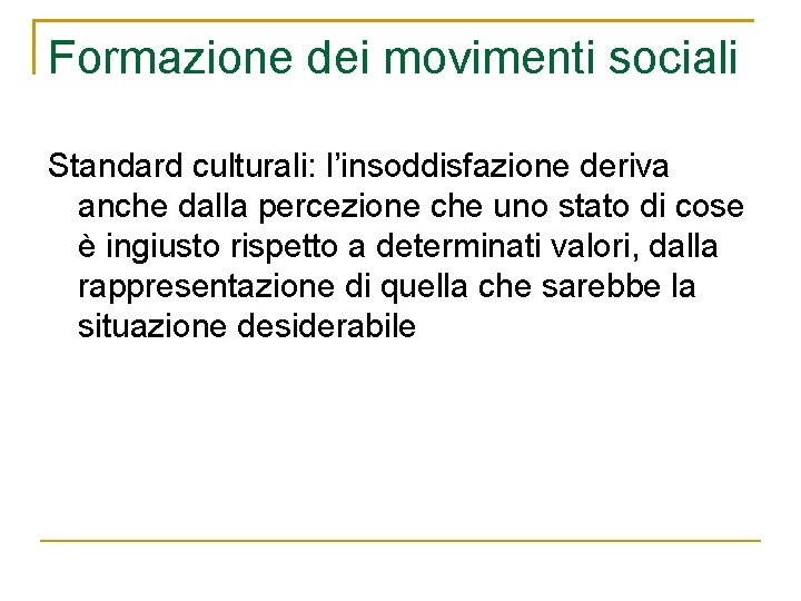 Formazione dei movimenti sociali Standard culturali: l’insoddisfazione deriva anche dalla percezione che uno stato