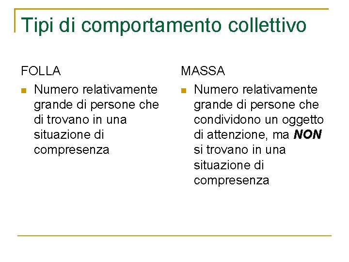 Tipi di comportamento collettivo FOLLA Numero relativamente grande di persone che di trovano in