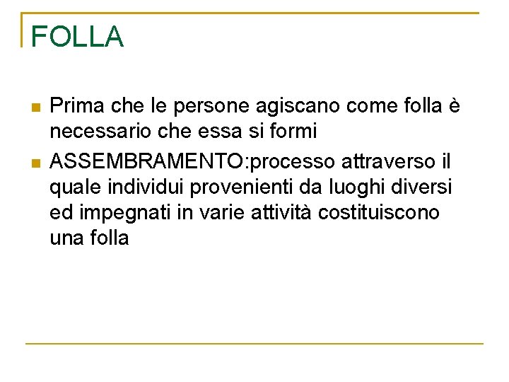 FOLLA Prima che le persone agiscano come folla è necessario che essa si formi