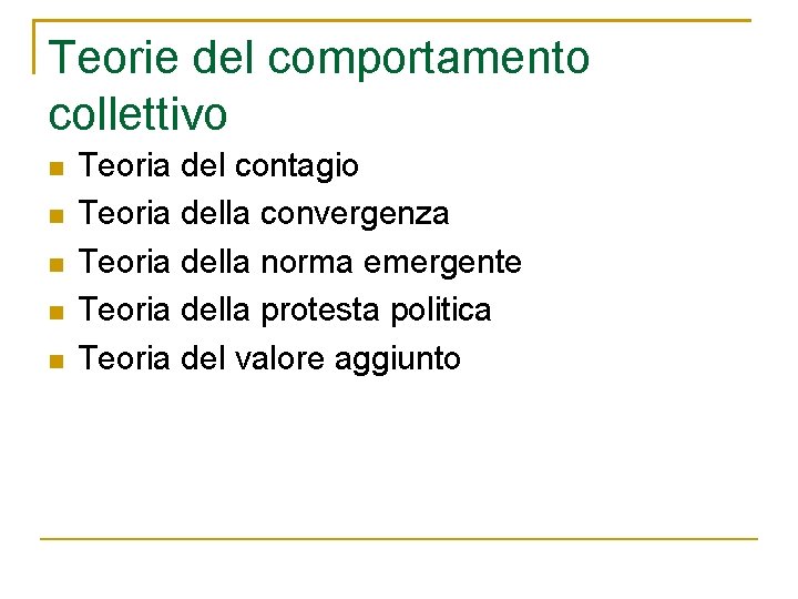 Teorie del comportamento collettivo Teoria del contagio Teoria della convergenza Teoria della norma emergente