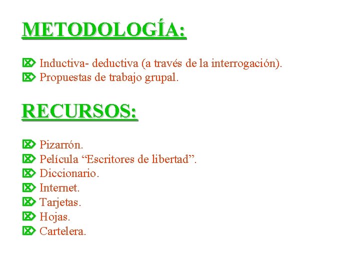 METODOLOGÍA: Inductiva- deductiva (a través de la interrogación). Propuestas de trabajo grupal. RECURSOS: Pizarrón.