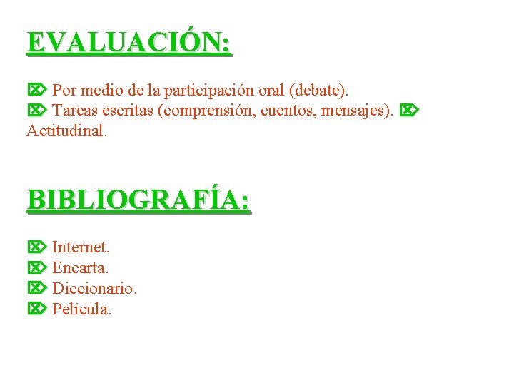 EVALUACIÓN: Por medio de la participación oral (debate). Tareas escritas (comprensión, cuentos, mensajes). Actitudinal.