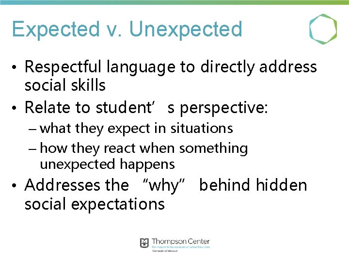 Expected v. Unexpected • Respectful language to directly address social skills • Relate to Expected v. Unexpected • Respectful language to directly address social skills • Relate to