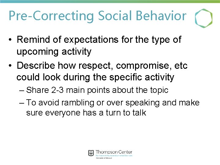 Pre-Correcting Social Behavior • Remind of expectations for the type of upcoming activity • Pre-Correcting Social Behavior • Remind of expectations for the type of upcoming activity •