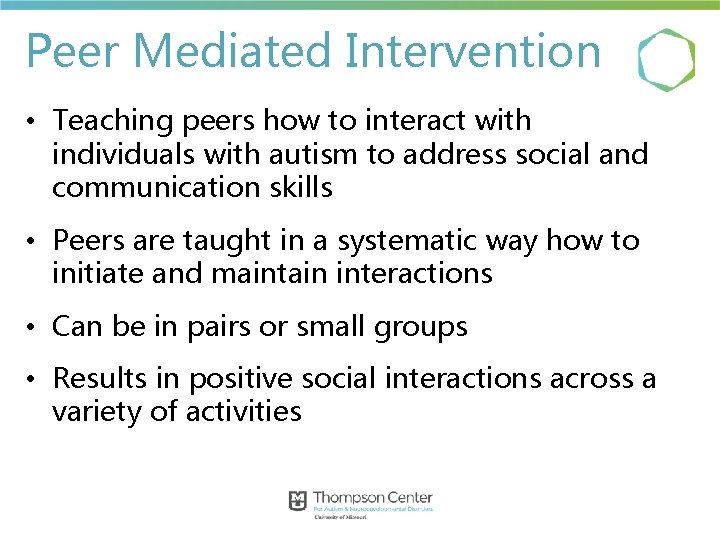 Peer Mediated Intervention • Teaching peers how to interact with individuals with autism to Peer Mediated Intervention • Teaching peers how to interact with individuals with autism to