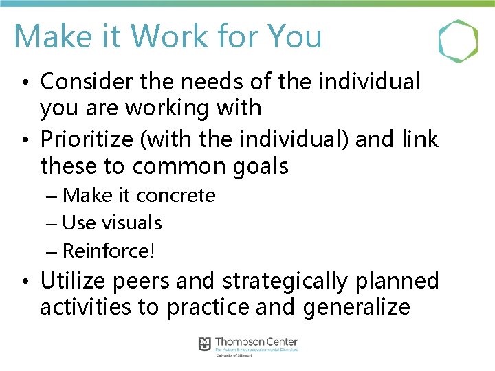 Make it Work for You • Consider the needs of the individual you are Make it Work for You • Consider the needs of the individual you are