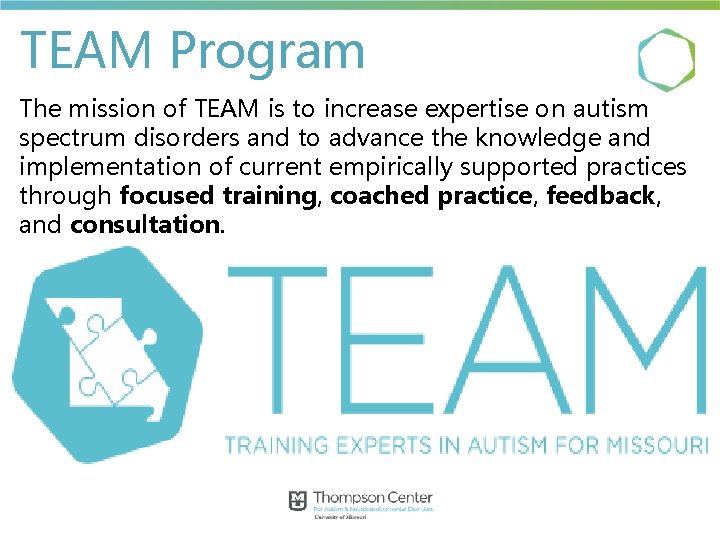 TEAM Program The mission of TEAM is to increase expertise on autism spectrum disorders TEAM Program The mission of TEAM is to increase expertise on autism spectrum disorders