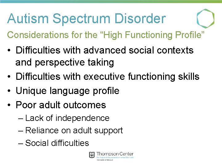 Autism Spectrum Disorder Considerations for the “High Functioning Profile” • Difficulties with advanced social Autism Spectrum Disorder Considerations for the “High Functioning Profile” • Difficulties with advanced social