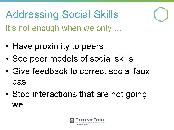 Addressing Social Skills It’s not enough when we only … • Have proximity to Addressing Social Skills It’s not enough when we only … • Have proximity to
