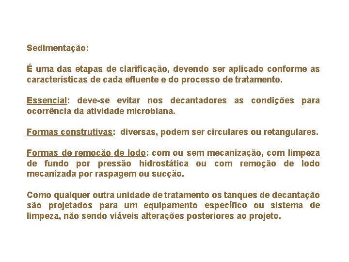 PROCESSOS FÍSICOS: Sedimentação: É uma das etapas de clarificação, devendo ser aplicado conforme as