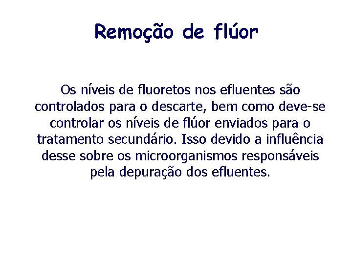 Remoção de flúor Os níveis de fluoretos nos efluentes são controlados para o descarte,