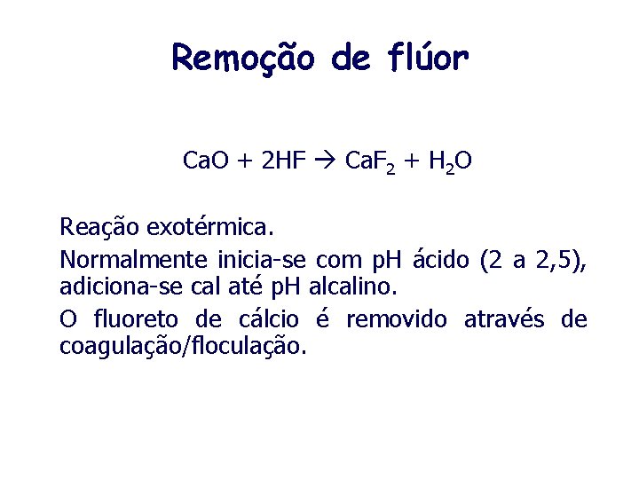 Remoção de flúor Ca. O + 2 HF Ca. F 2 + H 2