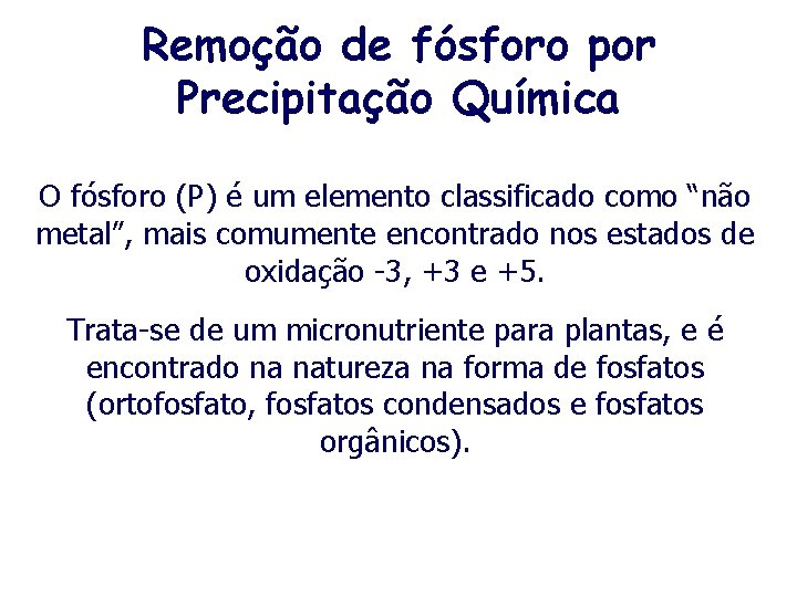 Remoção de fósforo por Precipitação Química O fósforo (P) é um elemento classificado como