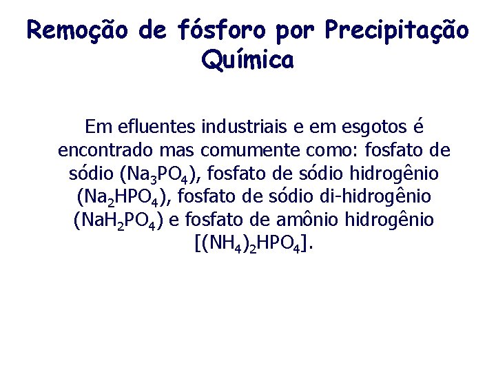 Remoção de fósforo por Precipitação Química Em efluentes industriais e em esgotos é encontrado