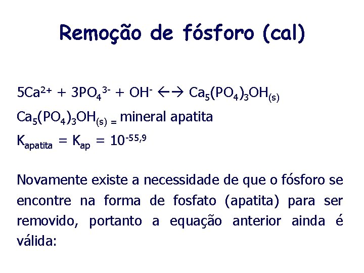 Remoção de fósforo (cal) 5 Ca 2+ + 3 PO 43 - + OH-