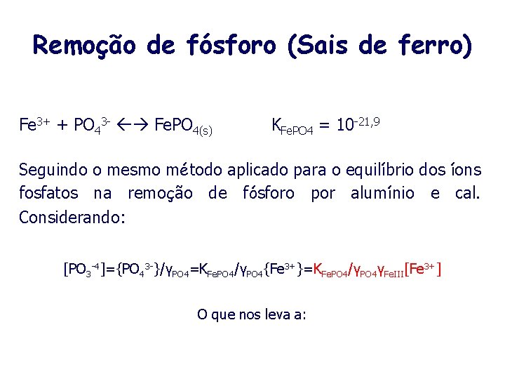 Remoção de fósforo (Sais de ferro) Fe 3+ + PO 43 - Fe. PO