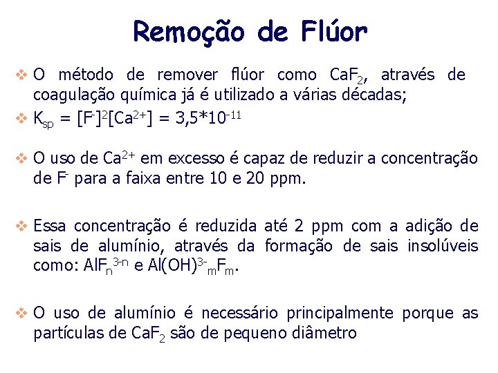 Remoção de Flúor v O método de remover flúor como Ca. F 2, através