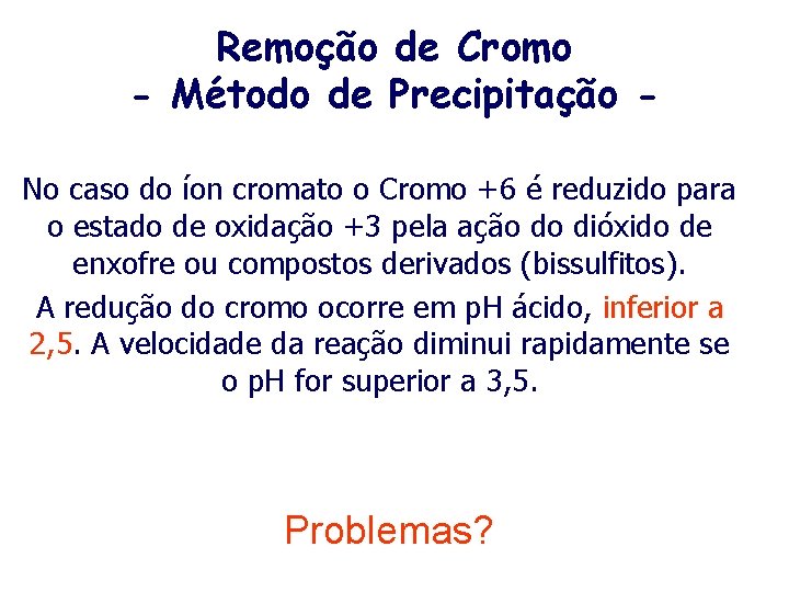 Remoção de Cromo - Método de Precipitação No caso do íon cromato o Cromo