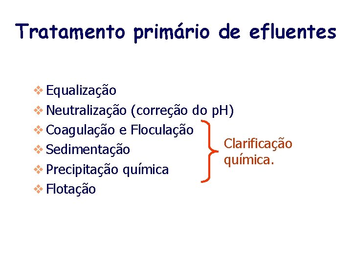 Tratamento primário de efluentes v Equalização v Neutralização (correção do p. H) v Coagulação