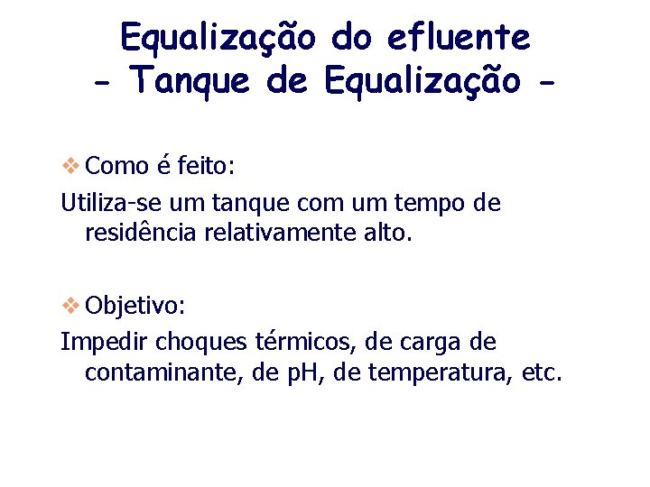 Equalização do efluente - Tanque de Equalização v Como é feito: Utiliza-se um tanque