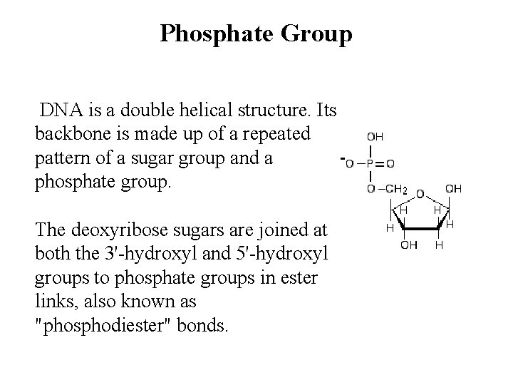 Phosphate Group DNA is a double helical structure. Its backbone is made up of