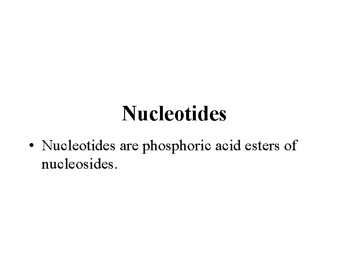 Nucleotides • Nucleotides are phosphoric acid esters of nucleosides. 