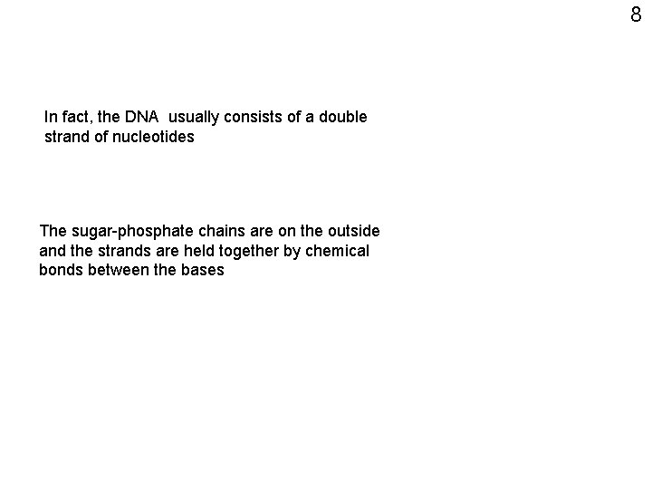 8 In fact, the DNA usually consists of a double strand of nucleotides The