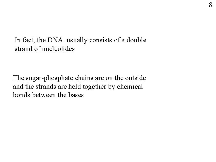 8 In fact, the DNA usually consists of a double strand of nucleotides The