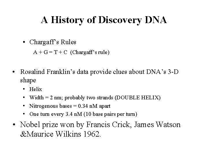 A History of Discovery DNA • Chargaff’s Rules A + G = T +