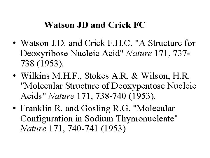 Watson JD and Crick FC • Watson J. D. and Crick F. H. C.