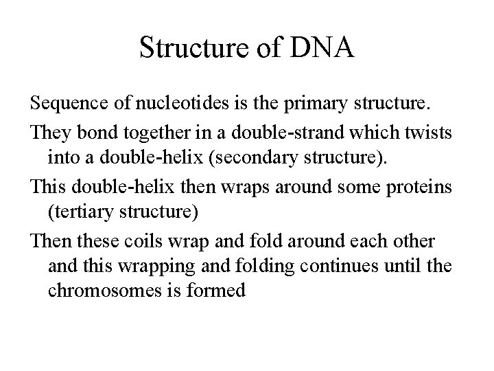 Structure of DNA Sequence of nucleotides is the primary structure. They bond together in