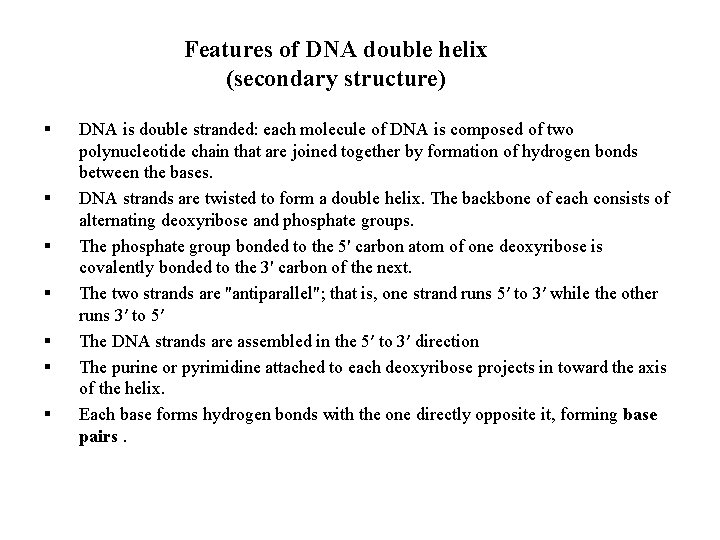 Features of DNA double helix (secondary structure) § § § § DNA is double