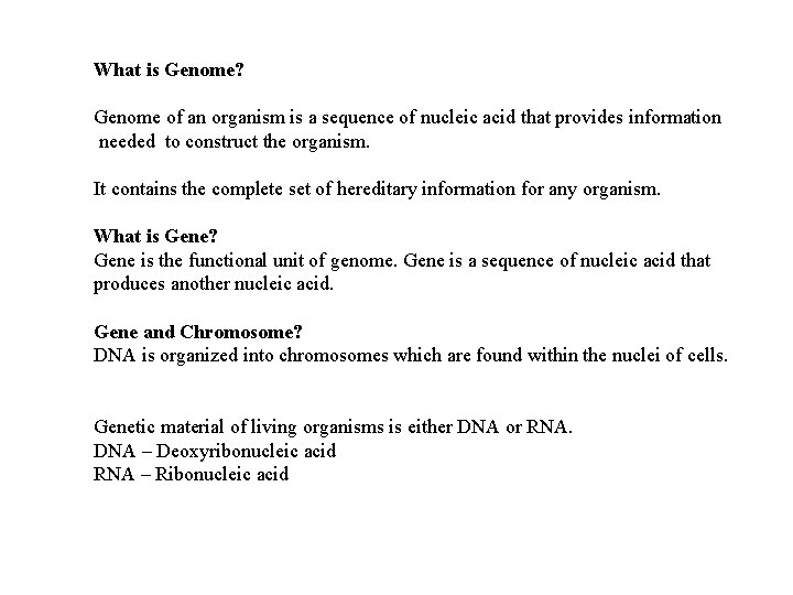 What is Genome? Genome of an organism is a sequence of nucleic acid that