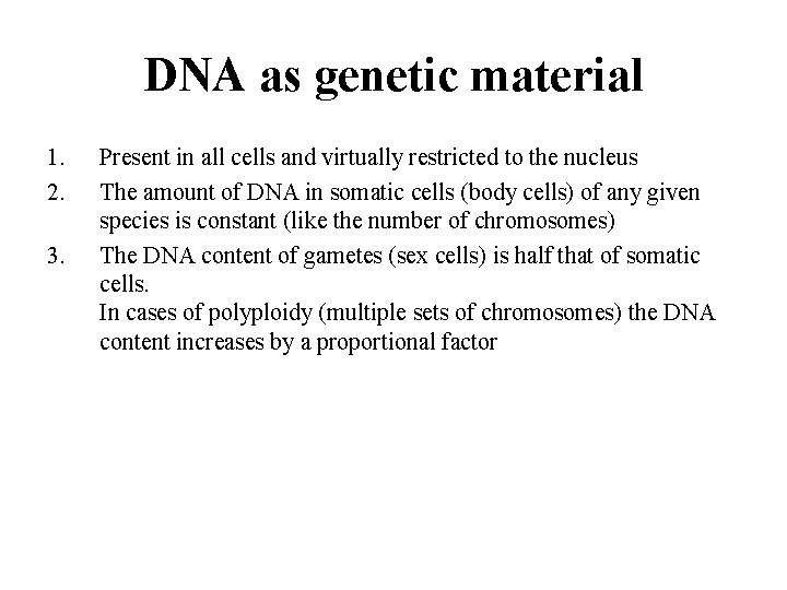 DNA as genetic material 1. 2. 3. Present in all cells and virtually restricted