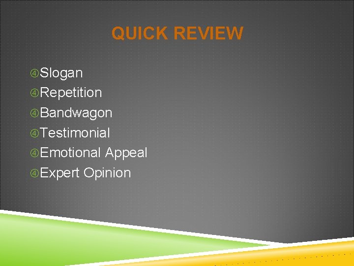 QUICK REVIEW Slogan Repetition Bandwagon Testimonial Emotional Appeal Expert Opinion 