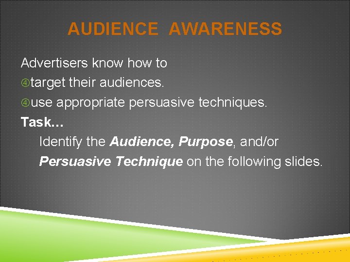 AUDIENCE AWARENESS Advertisers know how to target their audiences. use appropriate persuasive techniques. Task…