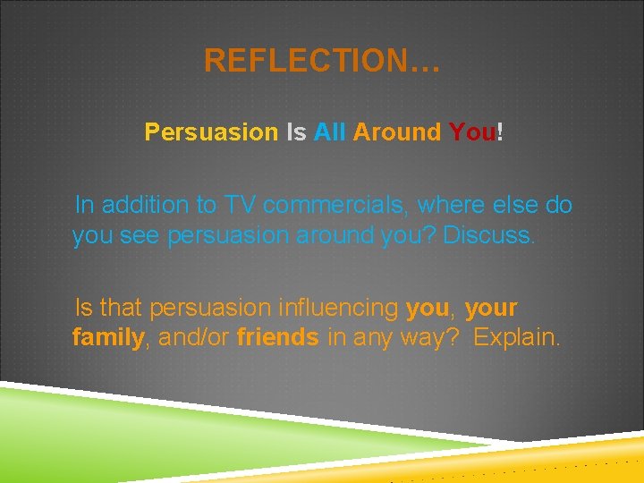 REFLECTION… Persuasion Is All Around You! In addition to TV commercials, where else do