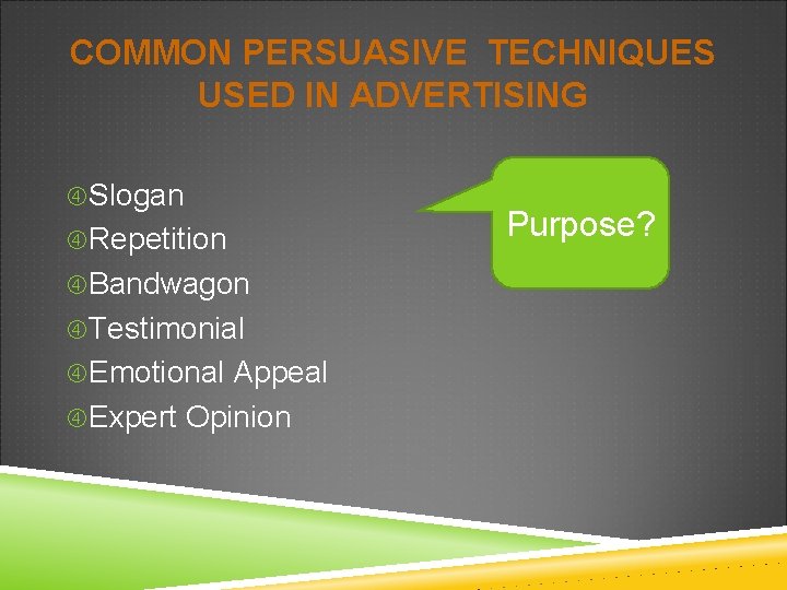 COMMON PERSUASIVE TECHNIQUES USED IN ADVERTISING Slogan Repetition Bandwagon Testimonial Emotional Appeal Expert Opinion
