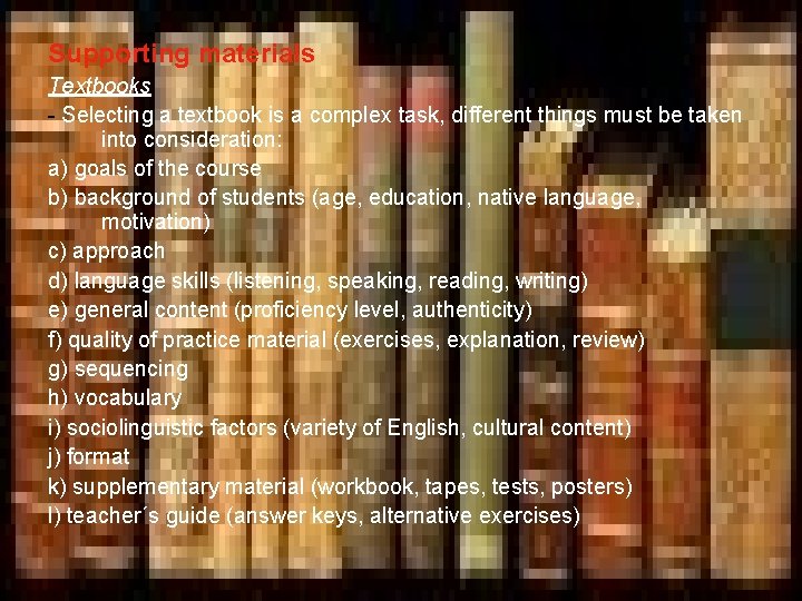 Supporting materials Textbooks - Selecting a textbook is a complex task, different things must